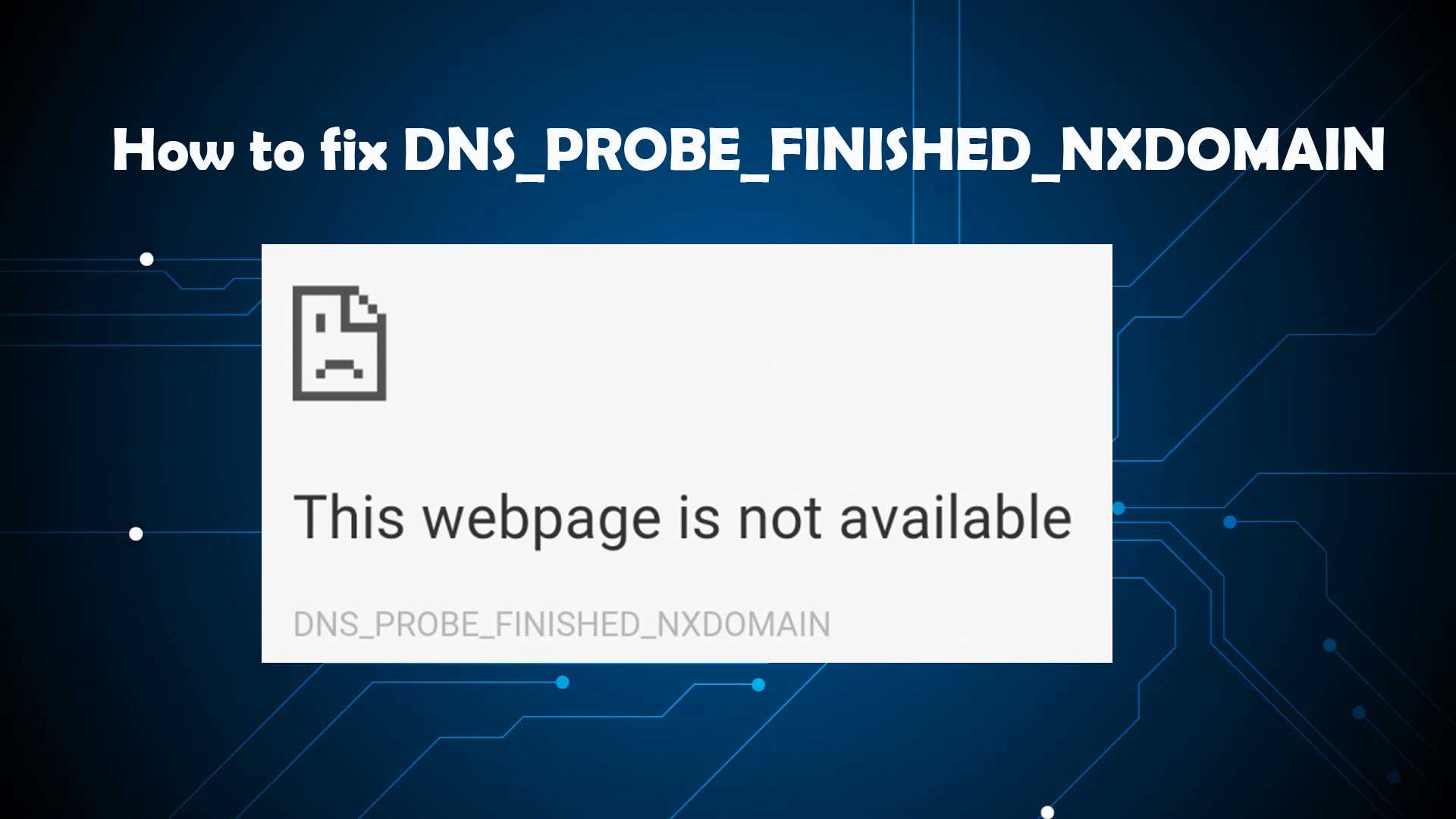 Dns probe finished nxdomain: what causes it & how to fix it